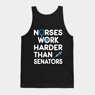 Nurse Gift. Nurses Work Harder Than Senators. Tank Top